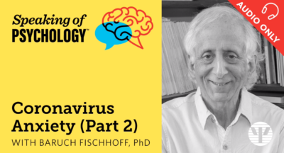 Coronovirus Anxiety Part 2 with Baruch Fischhoff, PhD